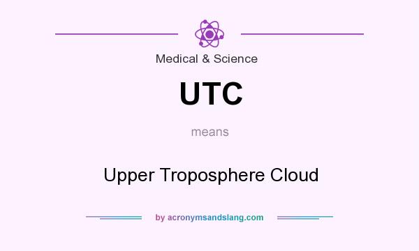 What does UTC mean? It stands for Upper Troposphere Cloud