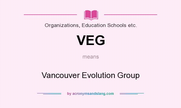 What does VEG mean? It stands for Vancouver Evolution Group