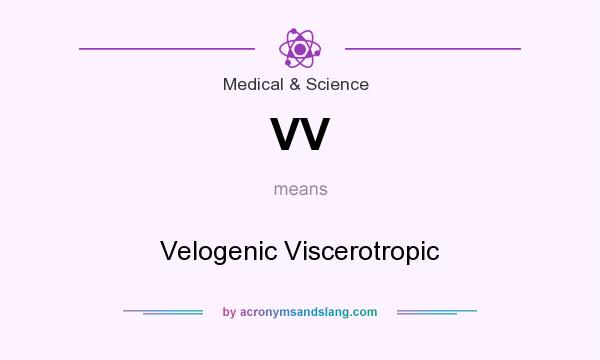 What does VV mean? It stands for Velogenic Viscerotropic