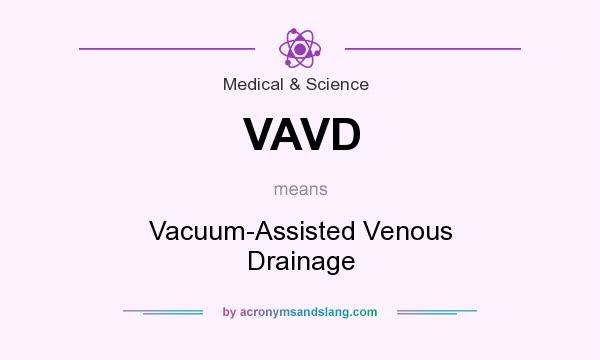 What does VAVD mean? It stands for Vacuum-Assisted Venous Drainage