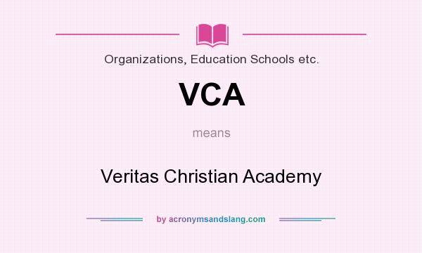 What does VCA mean? It stands for Veritas Christian Academy