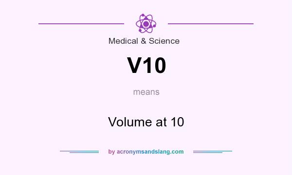 What does V10 mean? It stands for Volume at 10