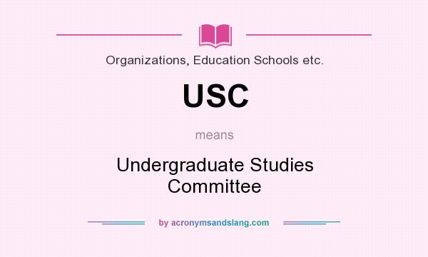 What does USC mean? It stands for Undergraduate Studies Committee