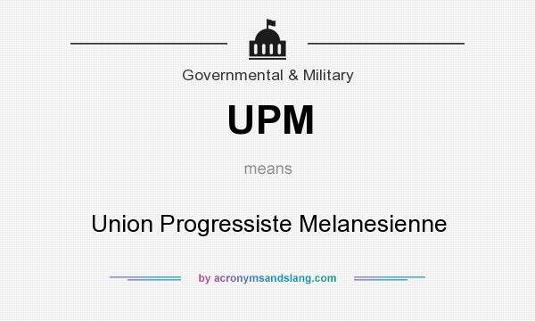 What does UPM mean? It stands for Union Progressiste Melanesienne