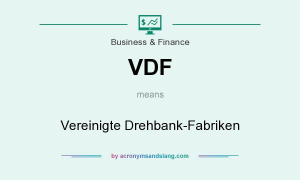 What does VDF mean? It stands for Vereinigte Drehbank-Fabriken