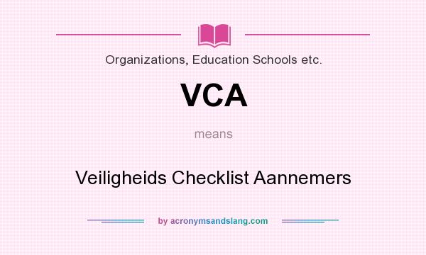 What does VCA mean? It stands for Veiligheids Checklist Aannemers