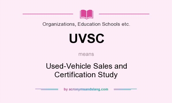 What does UVSC mean? It stands for Used-Vehicle Sales and Certification Study