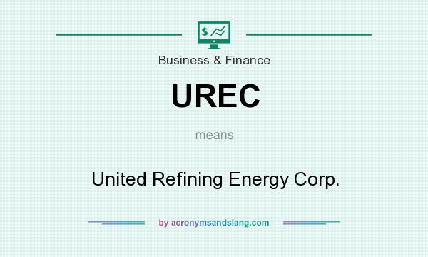 What does UREC mean? It stands for United Refining Energy Corp.