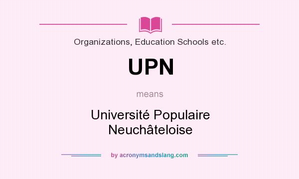 What does UPN mean? It stands for Université Populaire Neuchâteloise