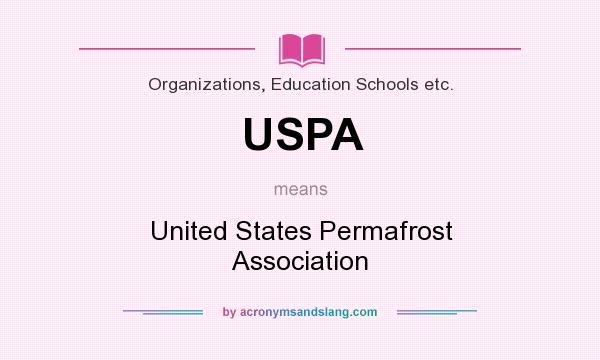 What does USPA mean? It stands for United States Permafrost Association