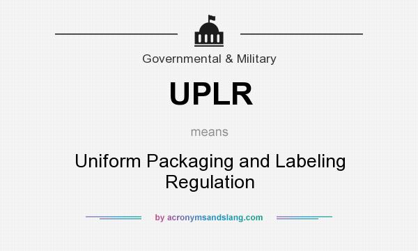 What does UPLR mean? It stands for Uniform Packaging and Labeling Regulation