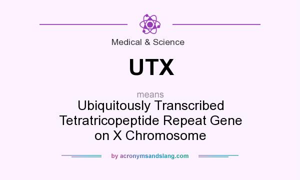 What does UTX mean? It stands for Ubiquitously Transcribed Tetratricopeptide Repeat Gene on X Chromosome