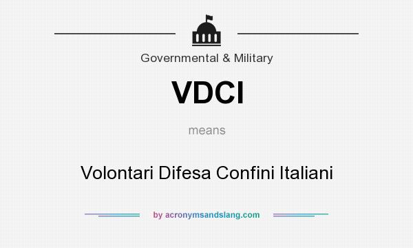 What does VDCI mean? It stands for Volontari Difesa Confini Italiani