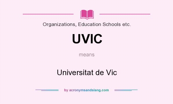 What does UVIC mean? It stands for Universitat de Vic