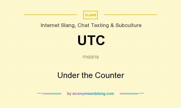 What does UTC mean? It stands for Under the Counter