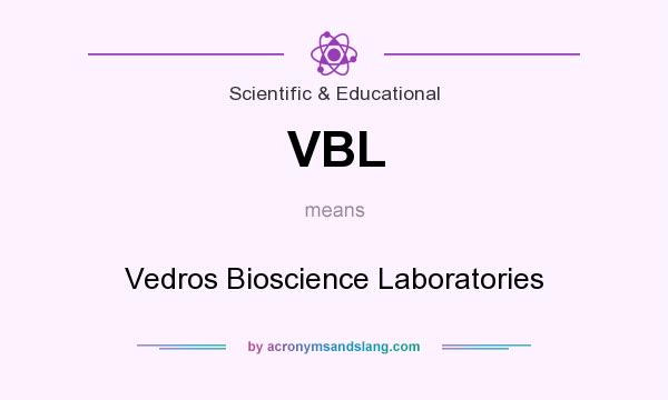 What does VBL mean? It stands for Vedros Bioscience Laboratories