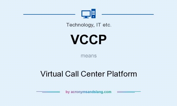 What does VCCP mean? It stands for Virtual Call Center Platform