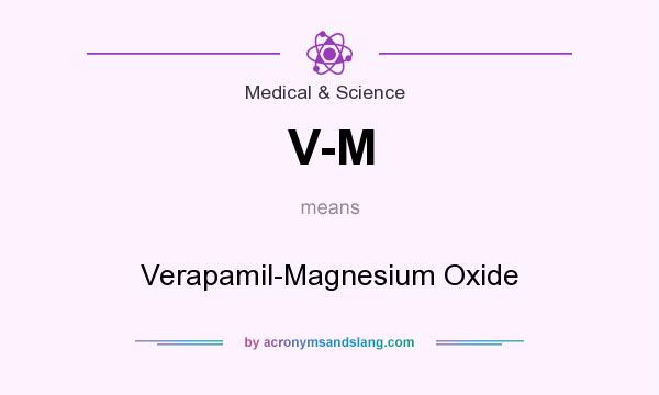 What does V-M mean? It stands for Verapamil-Magnesium Oxide