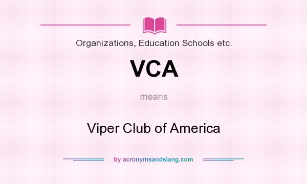 What does VCA mean? It stands for Viper Club of America