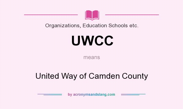 What does UWCC mean? It stands for United Way of Camden County