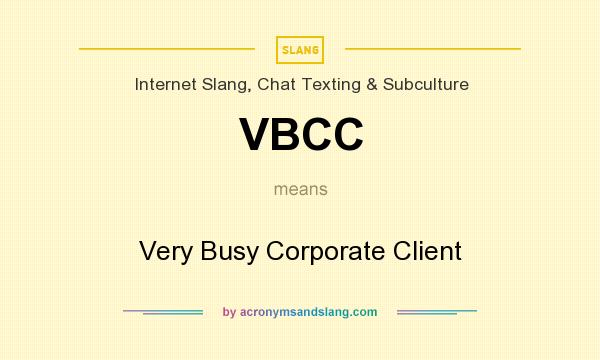 What does VBCC mean? It stands for Very Busy Corporate Client