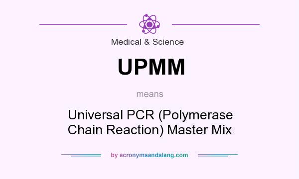 What does UPMM mean? It stands for Universal PCR (Polymerase Chain Reaction) Master Mix