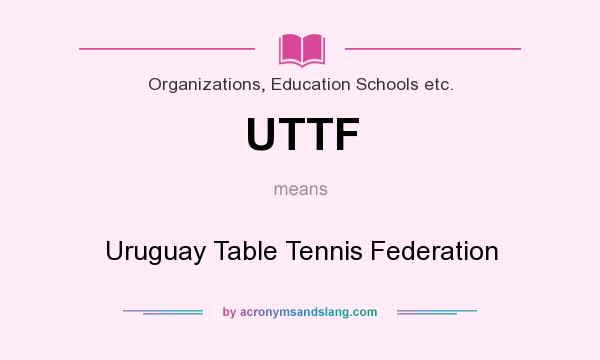 What does UTTF mean? It stands for Uruguay Table Tennis Federation