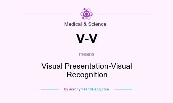 What does V-V mean? It stands for Visual Presentation-Visual Recognition