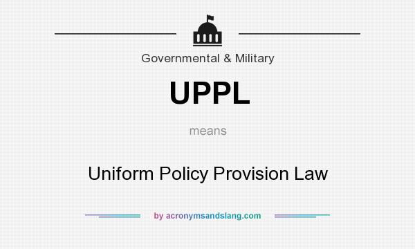 What does UPPL mean? It stands for Uniform Policy Provision Law