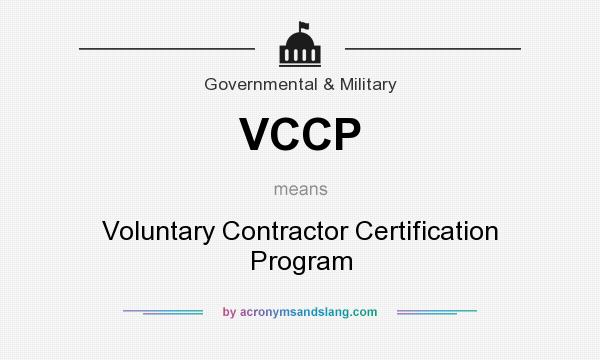 What does VCCP mean? It stands for Voluntary Contractor Certification Program