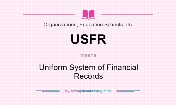 What does USFR mean? It stands for Uniform System of Financial Records