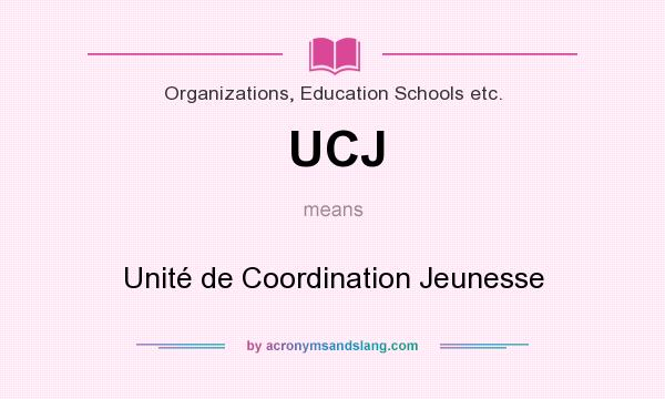 What does UCJ mean? It stands for Unité de Coordination Jeunesse