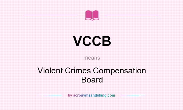 What does VCCB mean? It stands for Violent Crimes Compensation Board