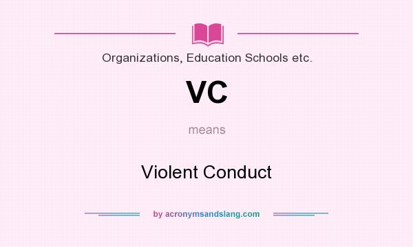 What does VC mean? It stands for Violent Conduct