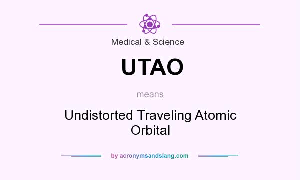 What does UTAO mean? It stands for Undistorted Traveling Atomic Orbital