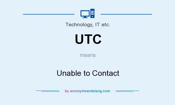 What does UTC mean? It stands for Unable to Contact