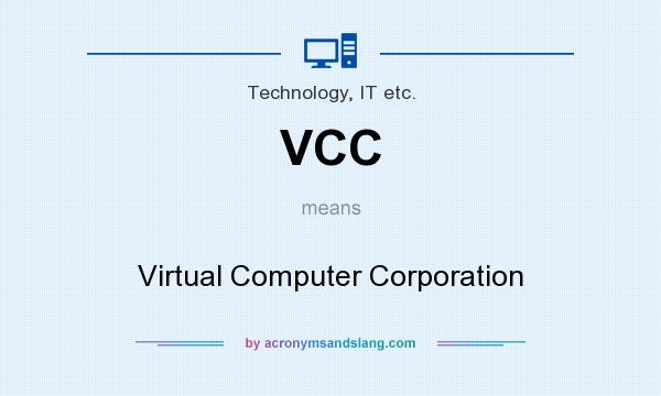 What does VCC mean? It stands for Virtual Computer Corporation