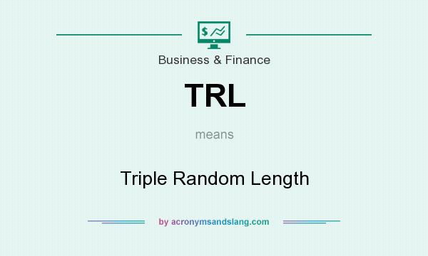 What does TRL mean? It stands for Triple Random Length