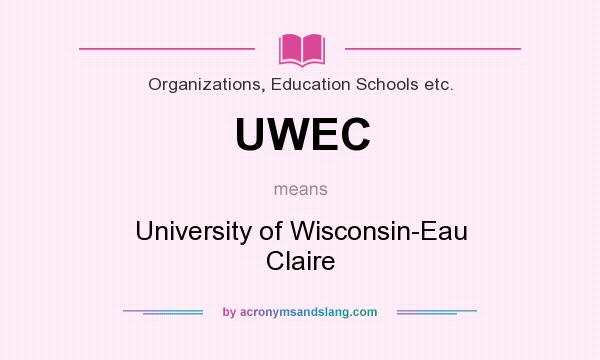 What does UWEC mean? It stands for University of Wisconsin-Eau Claire