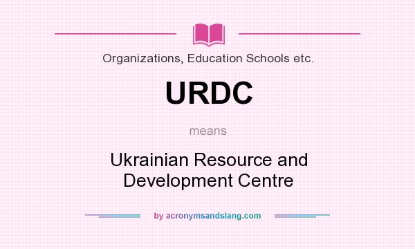 What does URDC mean? It stands for Ukrainian Resource and Development Centre