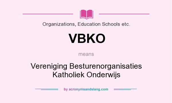 What does VBKO mean? It stands for Vereniging Besturenorganisaties Katholiek Onderwijs