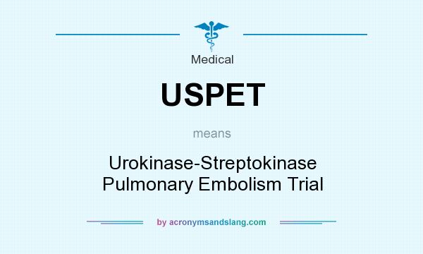 What does USPET mean? It stands for Urokinase-Streptokinase Pulmonary Embolism Trial
