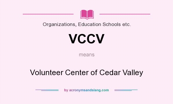 What does VCCV mean? It stands for Volunteer Center of Cedar Valley