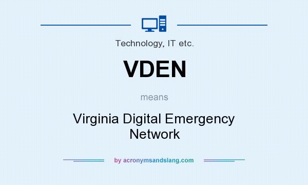What does VDEN mean? It stands for Virginia Digital Emergency Network
