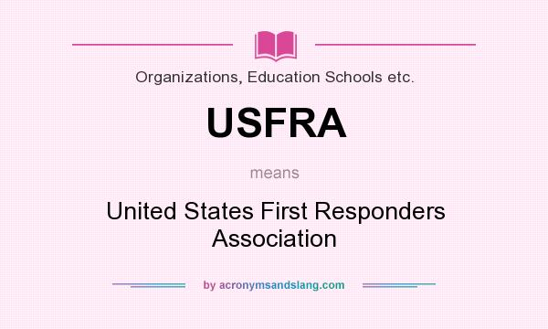 What does USFRA mean? It stands for United States First Responders Association