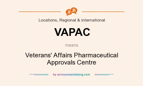What does VAPAC mean? It stands for Veterans` Affairs Pharmaceutical Approvals Centre