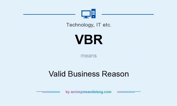 What does VBR mean? It stands for Valid Business Reason