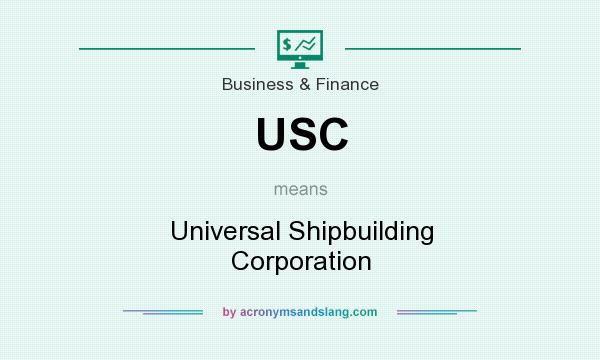 What does USC mean? It stands for Universal Shipbuilding Corporation