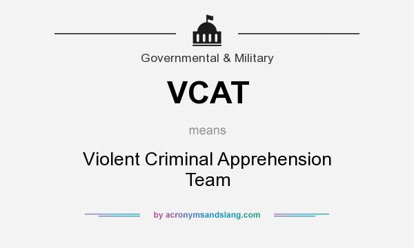 What does VCAT mean? It stands for Violent Criminal Apprehension Team