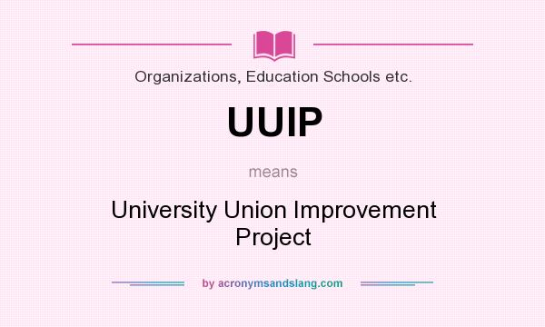 What does UUIP mean? It stands for University Union Improvement Project